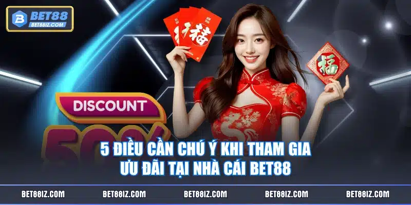 5 điều cần chú ý khi tham gia ưu đãi tại nhà cái BET88