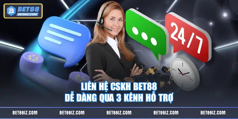 Liên hệ CSKH BET88 dễ dàng qua 3 kênh hỗ trợ