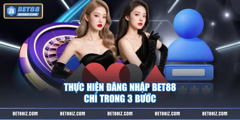 Thực hiện đăng nhập BET88 chỉ trong 3 bước